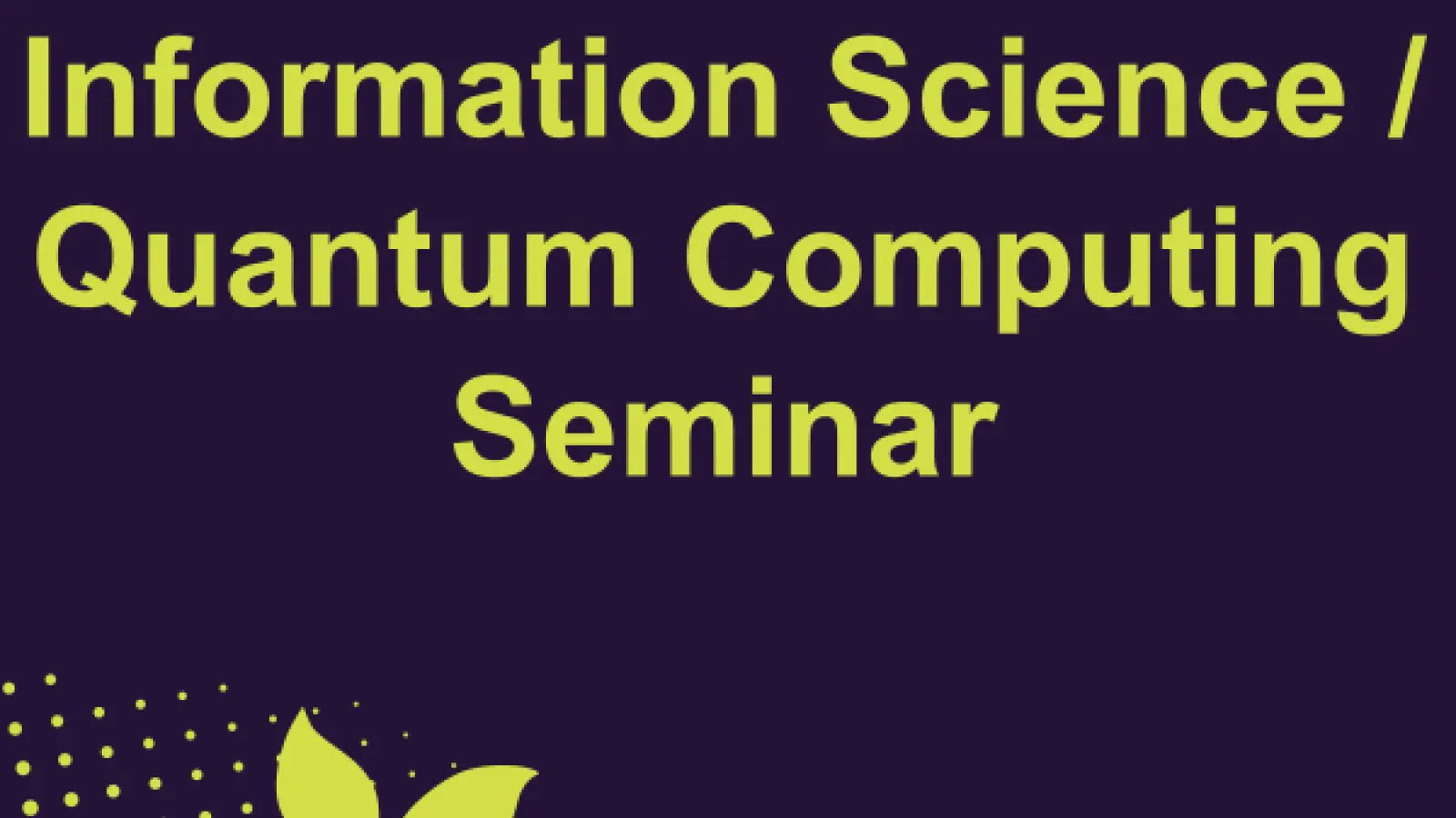Quantum Information Science / Quantum Computing Seminar