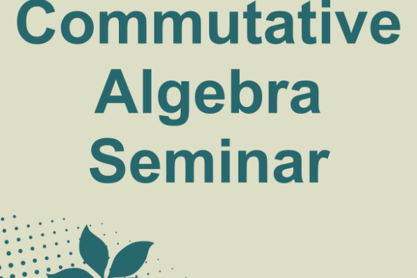 Commutative Algebra Seminar Commutative Algebra Seminar