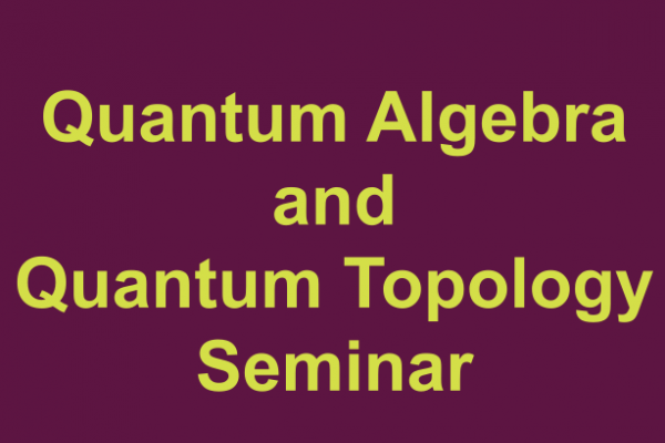 Quantum Algebra & Quantum Topology Seminar