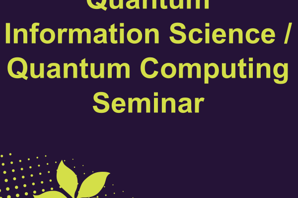 Quantum Information Science / Quantum Computing Seminar Quantum Information Science / Quantum Computing Seminar