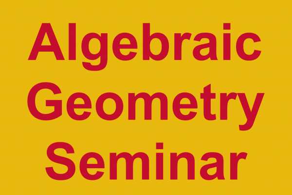 Algebraic Geometry Seminar