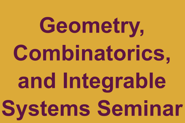 Geometry Combinatorics Integrable Systems Seminar