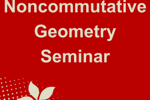 Noncommutative Geometry Seminar Noncommutative Geometry Seminar