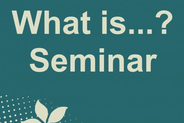 What is...? Seminar What is...? Seminar